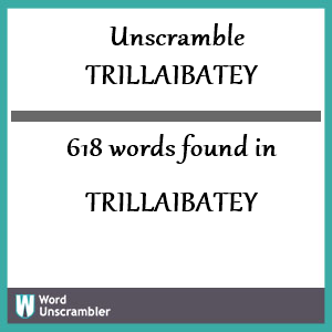 618 words unscrambled from trillaibatey