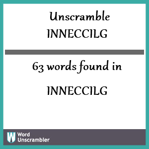 63 words unscrambled from inneccilg