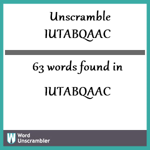 63 words unscrambled from iutabqaac