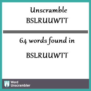 64 words unscrambled from bslruuwtt