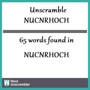 65 words unscrambled from nucnrhoch