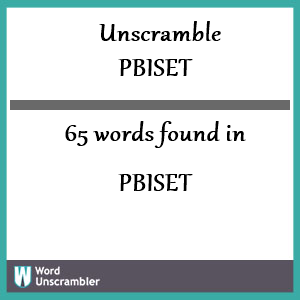 65 words unscrambled from pbiset