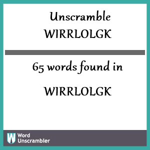 65 words unscrambled from wirrlolgk