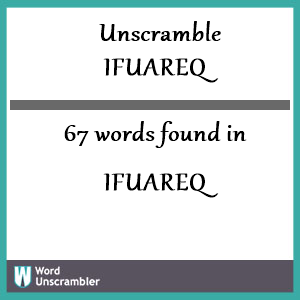 67 words unscrambled from ifuareq