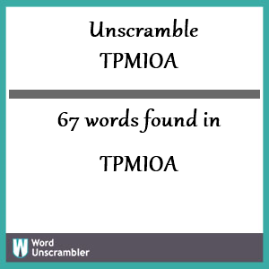 67 words unscrambled from tpmioa