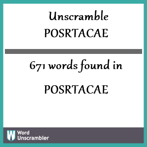 671 words unscrambled from posrtacae