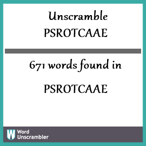 671 words unscrambled from psrotcaae