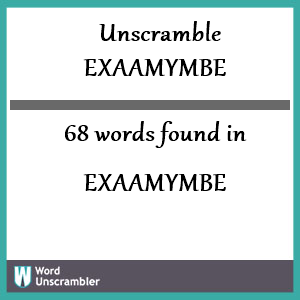 68 words unscrambled from exaamymbe