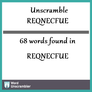 68 words unscrambled from reqnecfue