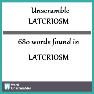 680 words unscrambled from latcriosm