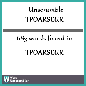 683 words unscrambled from tpoarseur