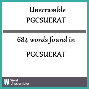 684 words unscrambled from pgcsuerat