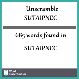 685 words unscrambled from sutaipnec