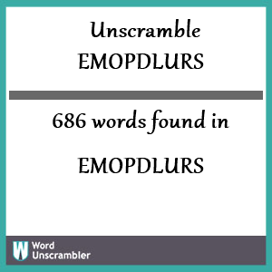 686 words unscrambled from emopdlurs