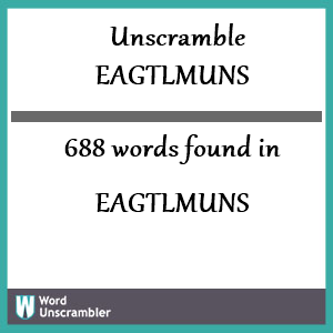 688 words unscrambled from eagtlmuns