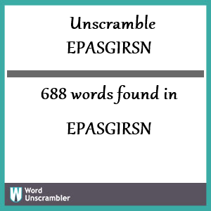 688 words unscrambled from epasgirsn