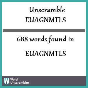 688 words unscrambled from euagnmtls