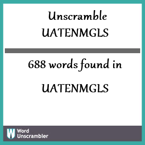 688 words unscrambled from uatenmgls