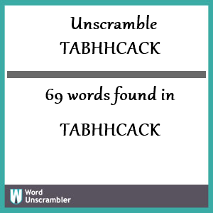 69 words unscrambled from tabhhcack