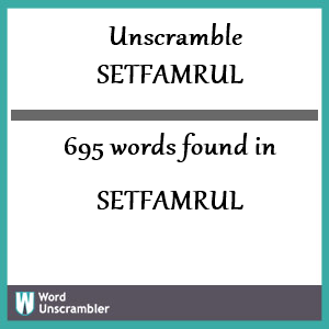 695 words unscrambled from setfamrul