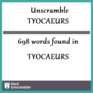 698 words unscrambled from tyocaeurs