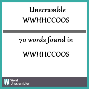 70 words unscrambled from wwhhccoos