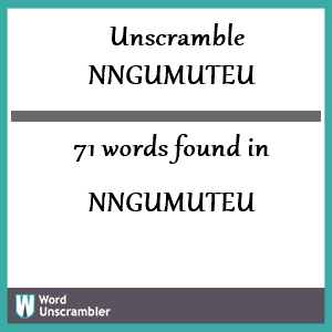 71 words unscrambled from nngumuteu