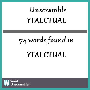 74 words unscrambled from ytalctual