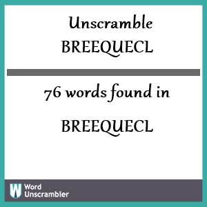 76 words unscrambled from breequecl