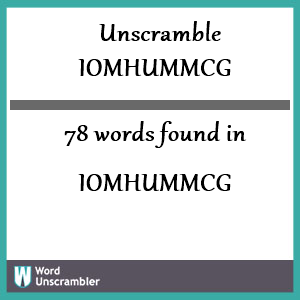 78 words unscrambled from iomhummcg