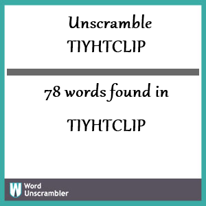 78 words unscrambled from tiyhtclip