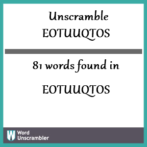 81 words unscrambled from eotuuqtos