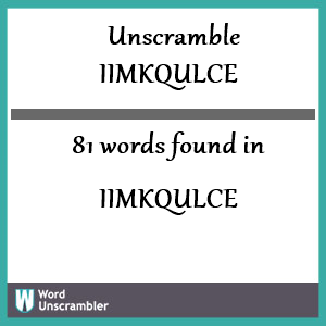 81 words unscrambled from iimkqulce