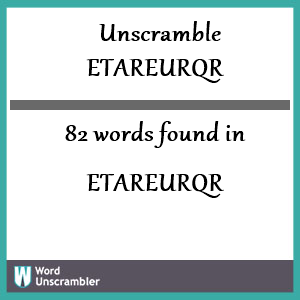 82 words unscrambled from etareurqr