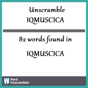 82 words unscrambled from iqmuscica