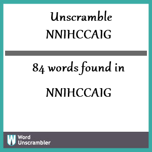 84 words unscrambled from nnihccaig