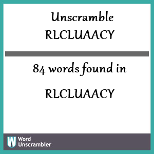 84 words unscrambled from rlcluaacy