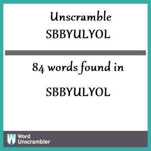 84 words unscrambled from sbbyulyol