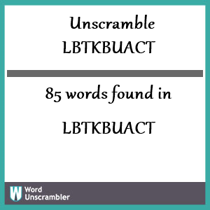 85 words unscrambled from lbtkbuact