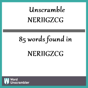 85 words unscrambled from neriigzcg