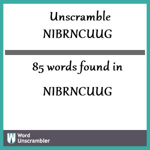 85 words unscrambled from nibrncuug