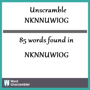 85 words unscrambled from nknnuwiog