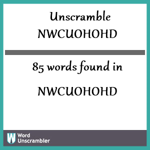 85 words unscrambled from nwcuohohd