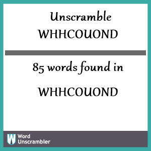 85 words unscrambled from whhcouond