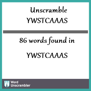 86 words unscrambled from ywstcaaas