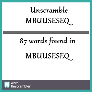 87 words unscrambled from mbuuseseq