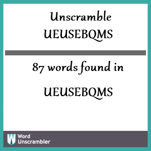 87 words unscrambled from ueusebqms