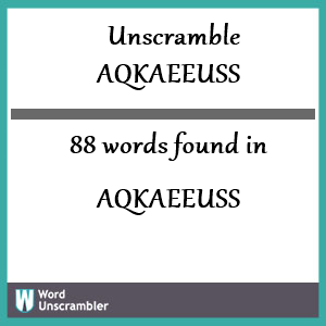 88 words unscrambled from aqkaeeuss