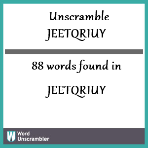 88 words unscrambled from jeetqriuy