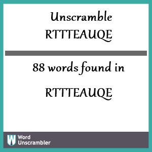 88 words unscrambled from rttteauqe